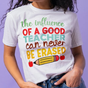 Good Teacher Influence Can Never Be Erased T-Shirt