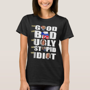 Good The Bad The Ugly The Stupid The Idiot Support T-Shirt