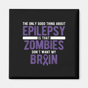 Good Thing Zombies Don't Want My Brain Epilepsy Aw Magnet