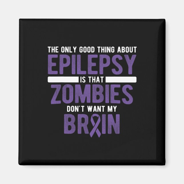 Good Thing Zombies Don't Want My Brain Epilepsy Aw Magnet (Front)