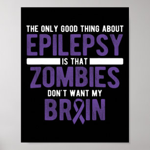Good Thing Zombies Don't Want My Brain Epilepsy Aw Poster