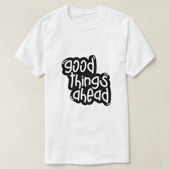 Good Things Ahead – Inspirational Typography T-Shirt (Design Front)
