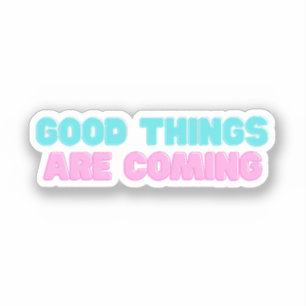 Good Things Are Coming
