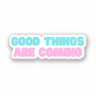 Good Things Are Coming