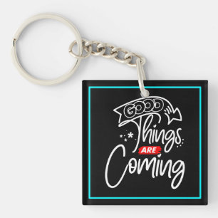 Good Things Are Coming-97489 Key Ring