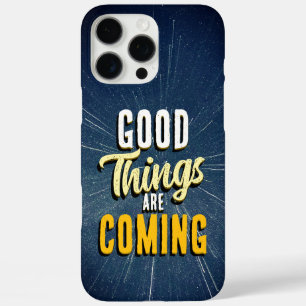 Good Things are Coming iPhone 16 Pro Max Case