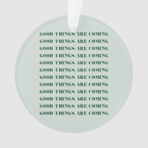 Good Things Are Coming, Holiday Season, Green Ornament