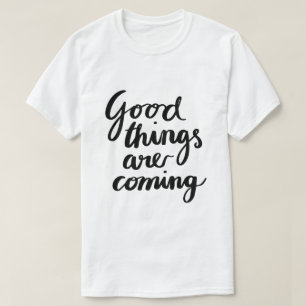 Good Things Are Coming – Inspirational Typography T-Shirt