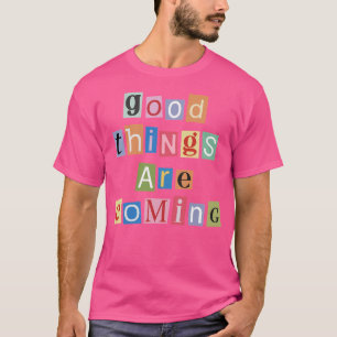 Good Things Are Coming - Magazine Letters T-Shirt
