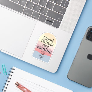 Good Things Are Coming Motivational Sticker