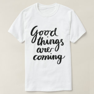 Good Things Are Coming – Motivational Typography T-Shirt