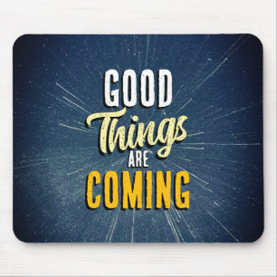 Good Things are Coming Mouse Pad