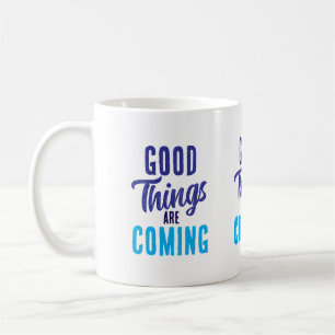  Good Things are Coming Mug
