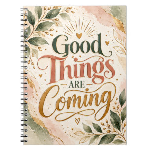 Good Things Are Coming Notebook
