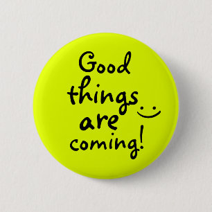 Good things are coming Positive Message Lucky 6 Cm Round Badge
