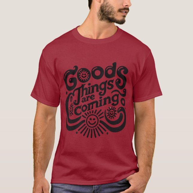 GOOD THINGS ARE COMING  T-Shirt (Front)