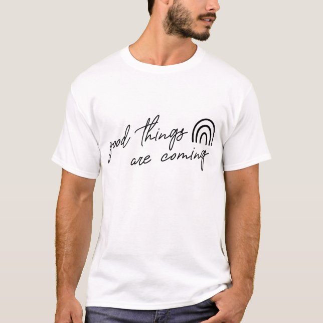 Good Things Are Coming T-Shirt (Front)