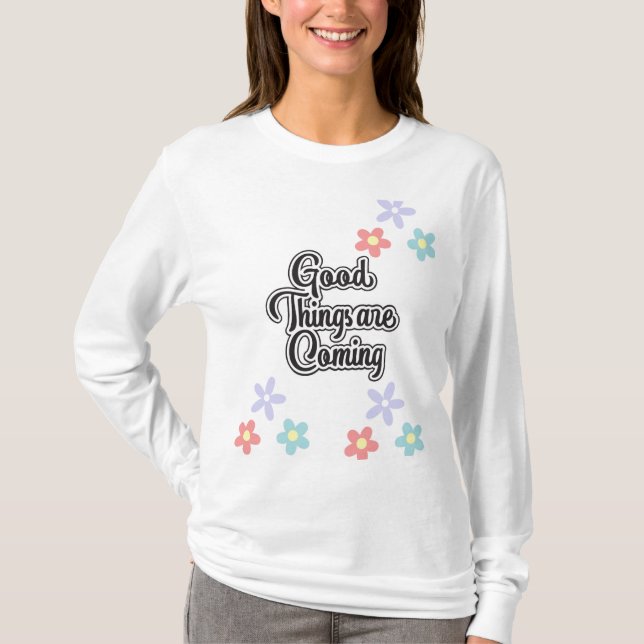 Good Things are coming T-Shirt (Front)