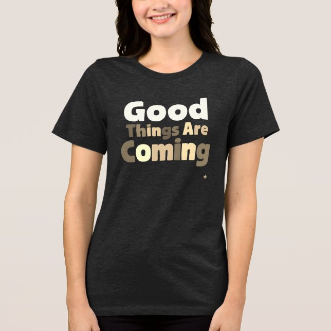 Good Things are Coming Tee – Hope & Positivity in  (Front)