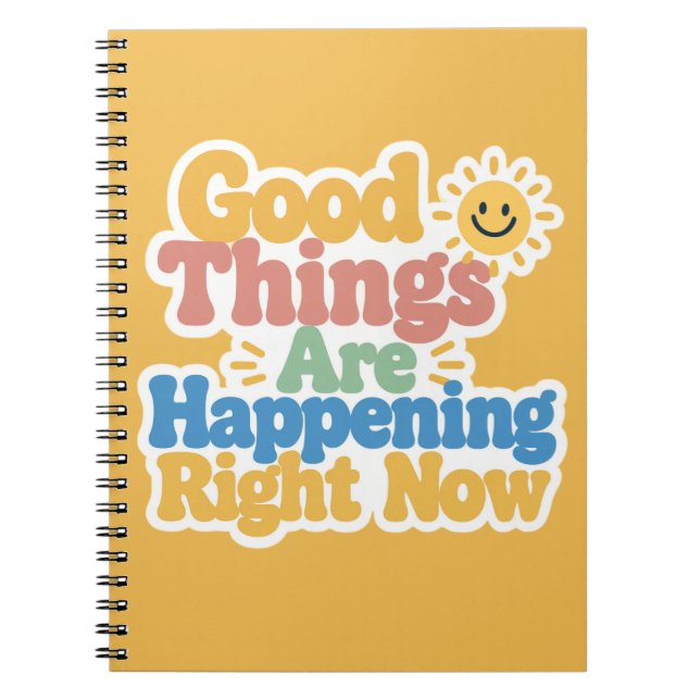 Good Things Are Happening Right Now  Notebook (Front)