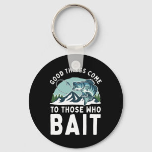 Good Things Come To Those Who Bait Fishermen Gift Key Ring