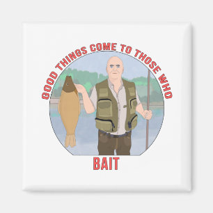 Good things come to those who BAIT Magnet