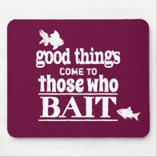 Good Things Come To Those Who Bait Mouse Pad
