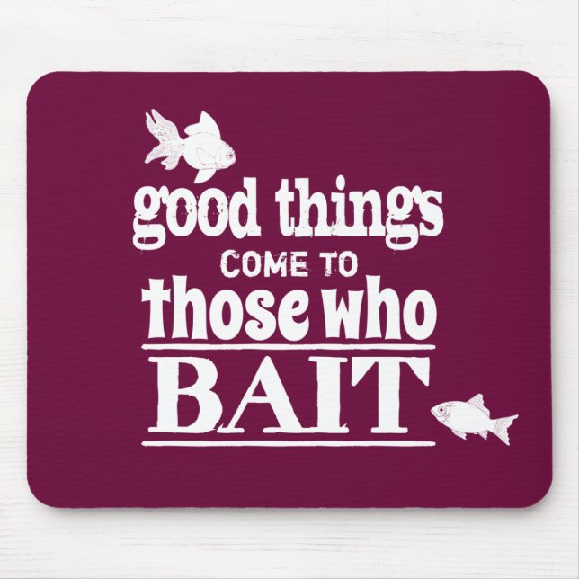 Good Things Come To Those Who Bait Mouse Pad (Front)