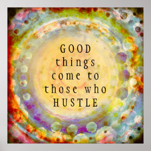 Good Things Come to Those Who Hustle Motivation Poster