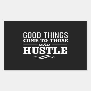 Good Things Come to Those Who Hustle Rectangular Sticker