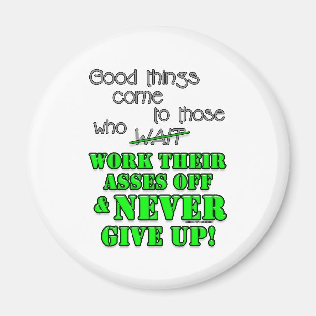 Good things come to those who... magnet (Front)