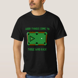 Good Things Come to Those Who Rack Billiard Player T-Shirt