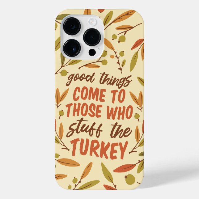 GOOD THINGS COME TO THOSE WHO STUFF THE TURKEY iPhone CASE (Back)