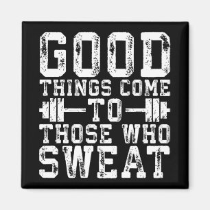 Good Things Come To Those Who Sweat - Inspiration Magnet