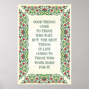 GOOD THINGS COME TO THOSE WHO WAIT, BUT THE BEST POSTER