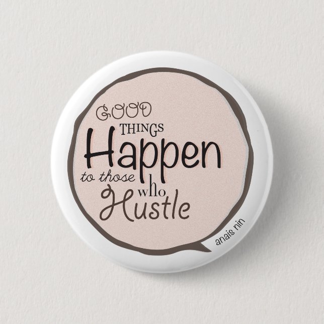 Good Things Happen ~ Hustle Bubble Button (Front)