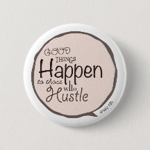 Good Things Happen ~ Hustle Bubble Button