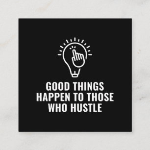 Good things happen to those who hustle inspiration square business card