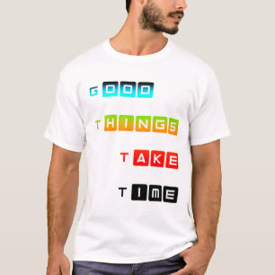 Good Things Take Time Bright Colour Typography T-Shirt