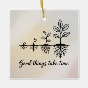 Good Things Take Time Ceramic Ornament