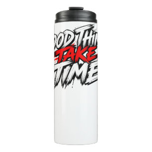 Good Things Take Time Motivational Inspirational Q Thermal Tumbler