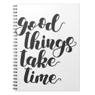 Good Things Take Time Notebook