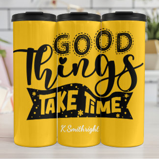 Good Things Take Time Quote Thermal Tumbler