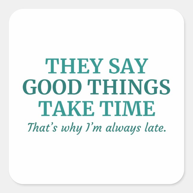 Good Things Take Time Square Sticker (Front)