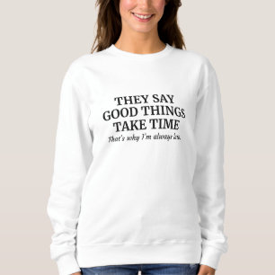 Good Things Take Time Sweatshirt