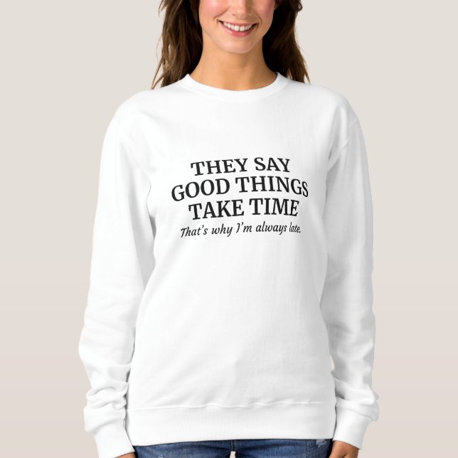 Good Things Take Time Sweatshirt (Front)