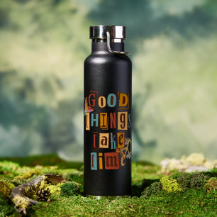 Good Things Take Time Water Bottle
