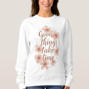 "Good Things Take Time" with Peach Blossoms Sweatshirt