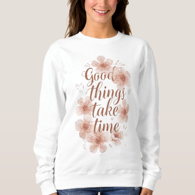 "Good Things Take Time" with Peach Blossoms Sweatshirt (Front)