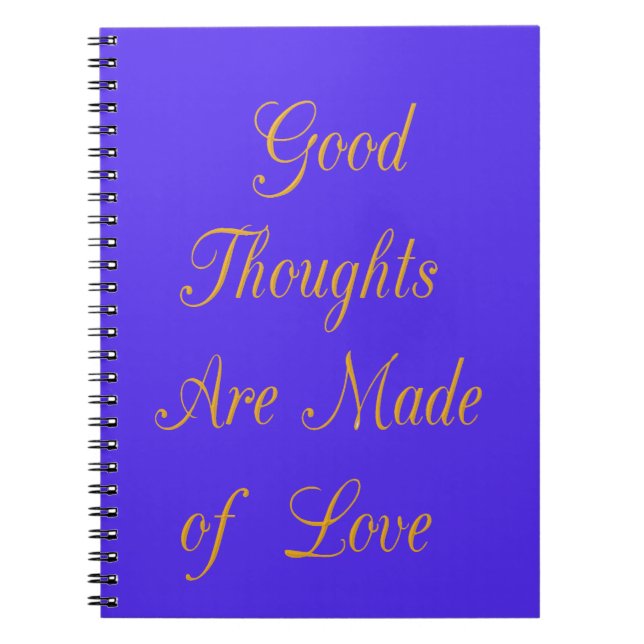 Good Thoughts are Made of Love Spiral Notebook (Front)